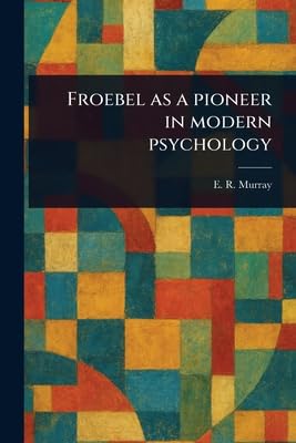 Froebel as a Pioneer in Modern Psychology