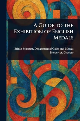 A Guide to the Exhibition of English Medals