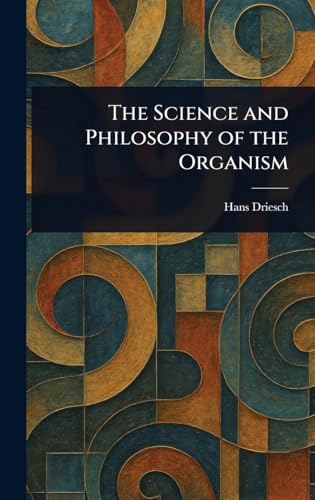 The Science and Philosophy of the Organism