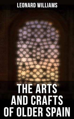 The Arts and Crafts of Older Spain