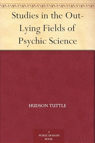 Studies in the Out-Lying Fields of Psychic Science