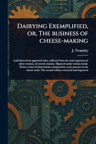 Dairying Exemplified, or, The Business of Cheese-making