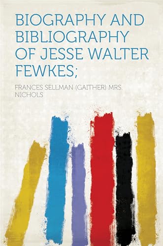Biography and Bibliography of Jesse Walter Fewkes