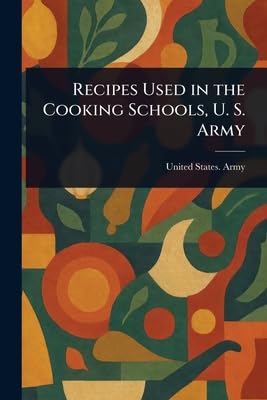 Recipes Used in the Cooking Schools, U. S. Army