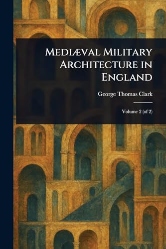 Mediæval Military Architecture in England