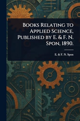 Books Relating to Applied Science, Published by E. & F. N. Spon, 1890.