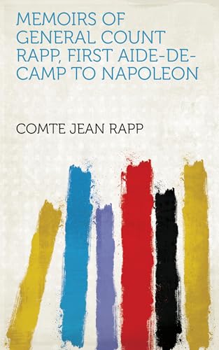 Memoirs of General Count Rapp, First Aide-de-camp to Napoleon