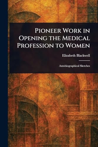 Pioneer Work in Opening the Medical Profession to Women