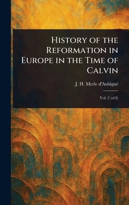 History of the Reformation in Europe in the Time of Calvin