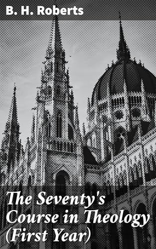 The Seventy's Course in Theology, First Year