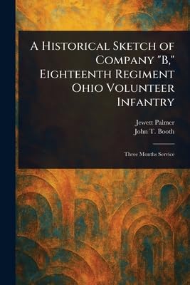 A Historical Sketch of Company 'B,' Eighteenth Regiment Ohio Volunteer Infantry