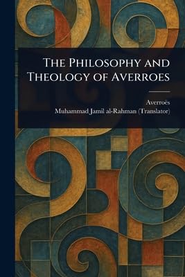 The Philosophy and Theology of Averroes