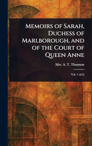 Memoirs of Sarah, Duchess of Marlborough, and of the Court of Queen Anne