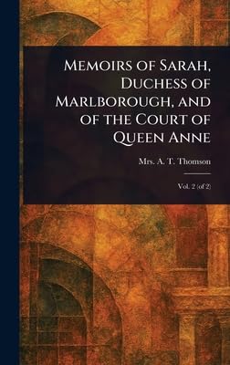 Memoirs of Sarah, Duchess of Marlborough, and of the Court of Queen Anne