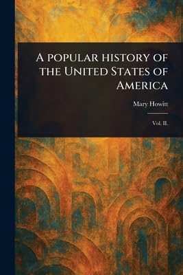 A Popular History of the United States of America