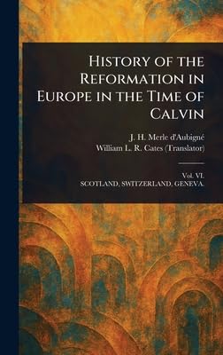 History of the Reformation in Europe in the Time of Calvin