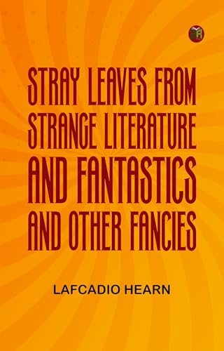 Stray Leaves From Strange Literature; and, Fantastics and Other Fancies