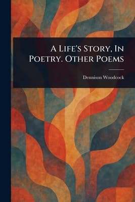 A Life's Story, In Poetry. Other Poems