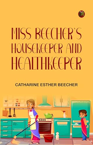 Miss Beecher's Housekeeper and Healthkeeper