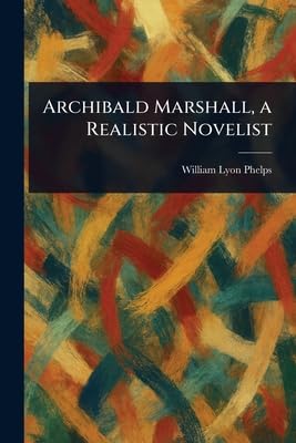 Archibald Marshall, a Realistic Novelist