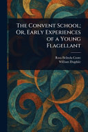 The Convent School; Or, Early Experiences of a Young Flagellant