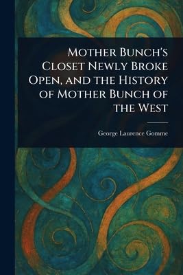Mother Bunch's Closet Newly Broke Open, and the History of Mother Bunch of the West