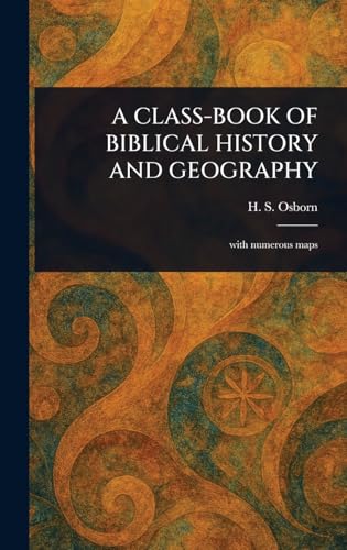 A CLASS-BOOK OF BIBLICAL HISTORY AND GEOGRAPHY