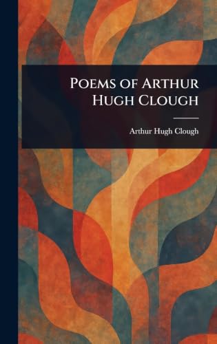 Poems of Arthur Hugh Clough