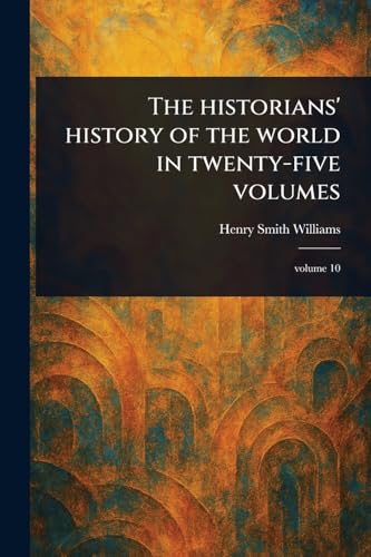 The Historians' History of the World in Twenty-five Volumes