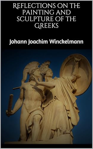 Reflections on the Painting and Sculpture of the Greeks