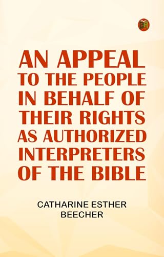 An Appeal to the People in Behalf of Their Rights as Authorized Interpreters of the Bible