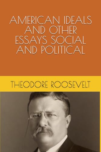 American Ideals, and Other Essays, Social and Political