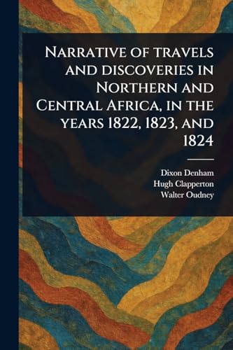 Narrative of Travels and Discoveries in Northern and Central Africa, in the Years 1822, 1823, and 1824