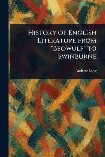 History of English Literature From 'Beowulf' to Swinburne