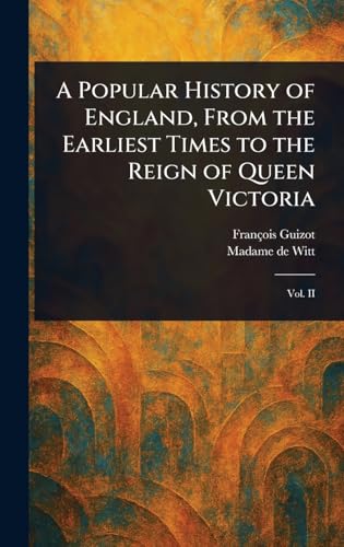 A Popular History of England, From the Earliest Times to the Reign of Queen Victoria