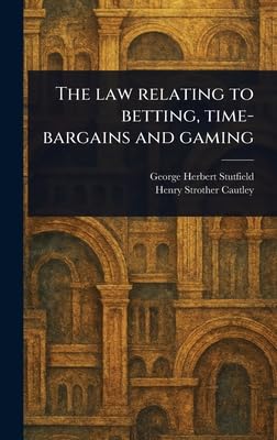 The Law Relating to Betting, Time-bargains and Gaming