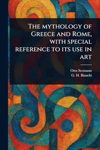 The Mythology of Greece and Rome, With Special Reference to Its Use in Art