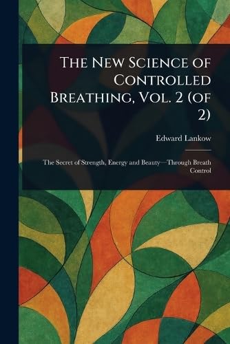 The New Science of Controlled Breathing, Vol. 2 (of 2)