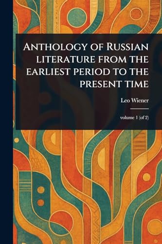 Anthology of Russian Literature From the Earliest Period to the Present Time