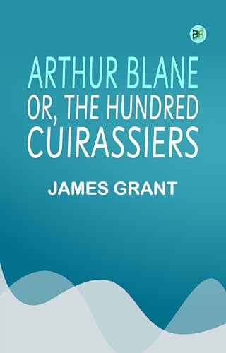Arthur Blane; or, The Hundred Cuirassiers