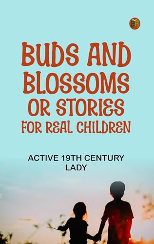 Buds and Blossoms; or, Stories for Real Children