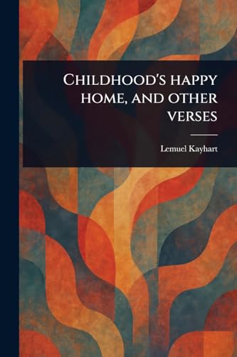 Childhood's Happy Home, and Other Verses