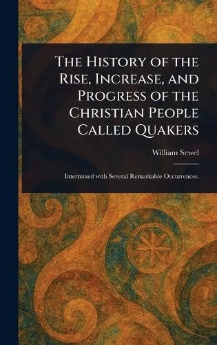 The History of the Rise, Increase, and Progress of the Christian People Called Quakers