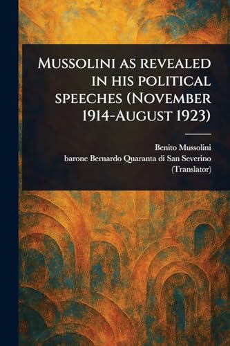 Mussolini as Revealed in His Political Speeches (November 1914-August 1923)
