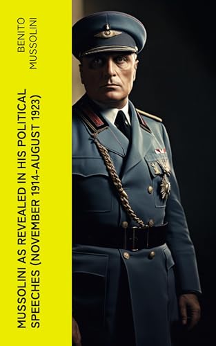 Mussolini as Revealed in His Political Speeches (November 1914-August 1923)