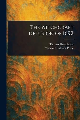 The Witchcraft Delusion of 1692