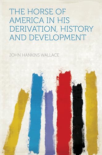 The Horse of America in His Derivation, History, and Development