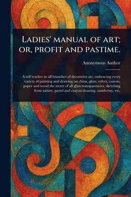 Ladies' Manual of Art; or, Profit and Pastime.