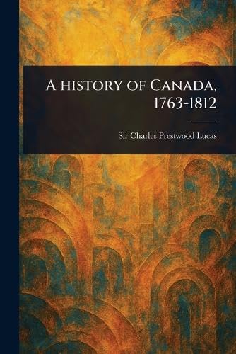 A History of Canada, 1763-1812