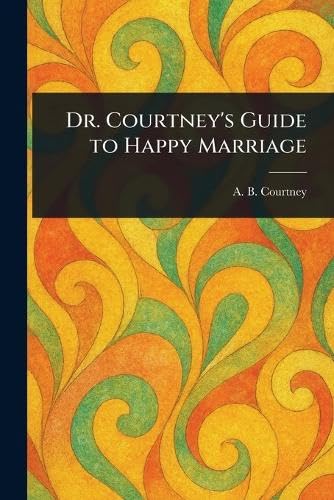 Dr. Courtney's Guide to Happy Marriage